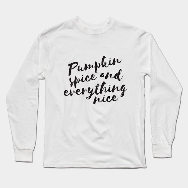 Pumpkin spice and everything nice Long Sleeve T-Shirt by RedYolk